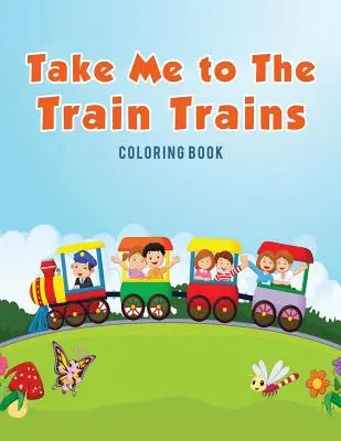 Vezmi ma na vlak Vlaky Omaľovánky - Take Me to The Train Trains Coloring Book