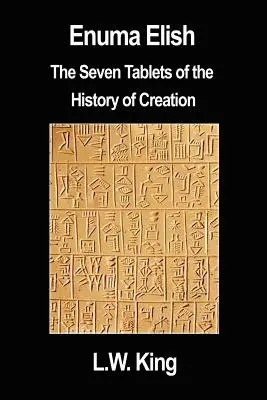 Enuma Elish: Sedem tabuliek dejín stvorenia - Enuma Elish: The Seven Tablets of the History of Creation