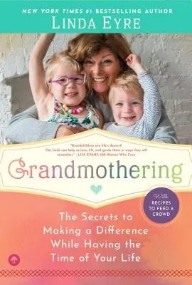 Babičkovanie: Tajomstvo, ako zmeniť svet k lepšiemu a zároveň si užiť čas svojho života - Grandmothering: The Secrets to Making a Difference While Having the Time of Your Life
