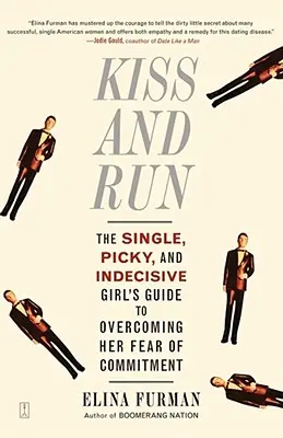Bozk a útek: Sprievodca slobodnej, vyberavej a nerozhodnej dievčiny, ako prekonať strach zo záväzkov - Kiss and Run: The Single, Picky, and Indecisive Girl's Guide to Overcoming Fear of Commitment