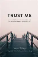 Dôveruj mi: Naučiť sa dôverovať, že Boh je dobrý a má všetko pod kontrolou, aj keď je život ťažký - Trust Me: Learning to Trust that God is Good and in Control Even When Life is Difficult