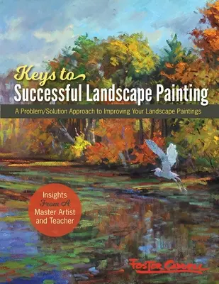 Kľúče k úspešnej krajinomaľbe Fostera Caddella: Prístup k riešeniu problémov a zlepšeniu vašich krajinomalieb - Foster Caddell's Keys to Successful Landscape Painting: A Problem/Solution Approach to Improving Your Landscape Paintings