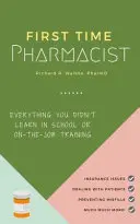 Prvýkrát lekárnik: Všetko, čo ste sa nenaučili v škole ani na pracovisku. - First Time Pharmacist: Everything you didn't learn in school or on-the-job training.