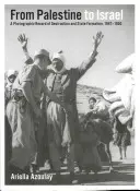Z Palestíny do Izraela: Fotografický záznam ničenia a vzniku štátu, 1947 - 1950 - From Palestine to Israel: A Photographic Record of Destruction and State Formation, 1947-1950