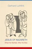 Ježiš z Nazareta: Čo chcel, kým bol - Jesus of Nazareth: What He Wanted, Who He Was