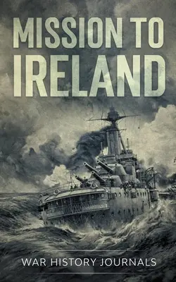 Misia do Írska: Pravdivý príbeh z prvej svetovej vojny o pašovaní zbraní na írske pobrežie - Mission to Ireland: WWI True Story of Smuggling Guns to the Irish Coast
