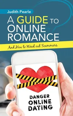 Sprievodca online romantikou: A ako sa zbaviť podvodníkov - A Guide to Online Romance: And How to Weed out Scammers