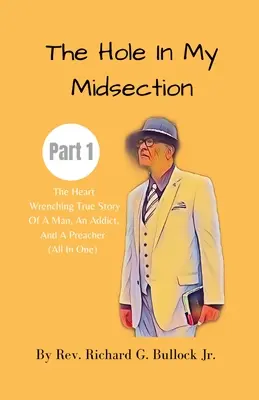 Diera v mojom strede 1. časť: Srdcervúci skutočný príbeh muža, narkomana a kazateľa (Všetko v jednom) - The Hole in My Midsection Part 1: The Heart-Wrenching True Story Of a Man, an Addict, and a Preacher (All In One)
