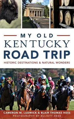 Môj starý výlet po Kentucky: Historické destinácie a prírodné zázraky - My Old Kentucky Road Trip: Historic Destinations & Natural Wonders