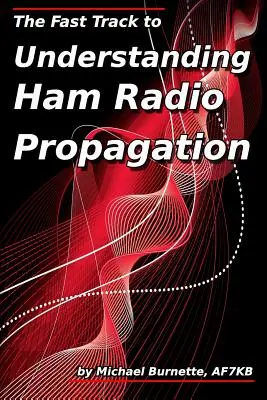 Rýchla cesta k pochopeniu šírenia rádiových signálov v rádiu pre amatérskych majstrov (The Fast Track to Understanding Ham Radio Propagation) - The Fast Track to Understanding Ham Radio Propagation
