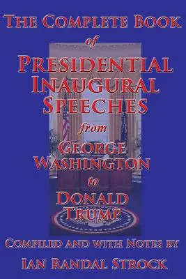 Kompletná kniha prezidentských inauguračných prejavov od Georgea Washingtona po Donalda Trumpa - The Complete Book of Presidential Inaugural Speeches, from George Washington to Donald Trump