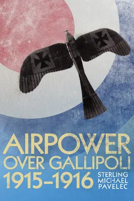 Vzdušné sily nad Gallipoli 1915-1916 - Airpower Over Gallipoli 1915-1916