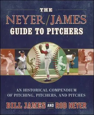Sprievodca nadhadzovačmi Neyer/James: Historické kompendium nadhadzovačov, nadhadzovačov a nadhodovateľov - The Neyer/James Guide to Pitchers: An Historical Compendium of Pitching, Pitchers, and Pitches