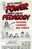 S veľkou silou prichádza veľká pedagogika: Vyučovanie, učenie a komiksy - With Great Power Comes Great Pedagogy: Teaching, Learning, and Comics
