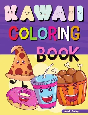 Kawaii omaľovanky: Jednoduché a zábavné Kawaii omaľovánky pre všetky vekové kategórie, Kawaii omaľovánky s jedlom na uvoľnenie od stresu a relaxáciu - Kawaii Coloring Book: Easy and Fun Kawaii Coloring Pages for All Ages, Kawaii Food Coloring Book for Stress Relief and Relaxation