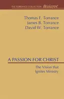 Vášeň pre Krista: Vízia, ktorá zapaľuje službu - A Passion for Christ: The Vision That Ignites Ministry