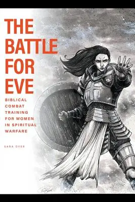 Bitka o Evu: Eve: biblický bojový výcvik pre ženy v duchovnom boji - The Battle For Eve: Biblical Combat Training for Women in Spiritual Warfare
