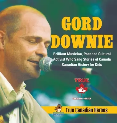 Gord Downie - geniálny hudobník, básnik a kultúrny aktivista, ktorý spieval príbehy Kanady - Kanadská história pre deti - Praví kanadskí hrdinovia - Gord Downie - Brilliant Musician, Poet and Cultural Activist Who Sang Stories of Canada - Canadian History for Kids - True Canadian Heroes