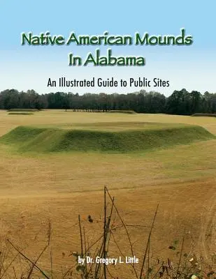 Indiánske mohyly v Alabame: Ilustrovaný sprievodca po verejných pamiatkach, 2. vydanie - Native American Mounds in Alabama: An Illustrated Guide to Public Sites, 2nd Edition
