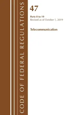 Zákonník federálnych predpisov, hlava 47 Telekomunikácie 0-19, revidovaný k 1. októbru 2019 (Office Of The Federal Register (U.S.)) - Code of Federal Regulations, Title 47 Telecommunications 0-19, Revised as of October 1, 2019 (Office Of The Federal Register (U.S.))