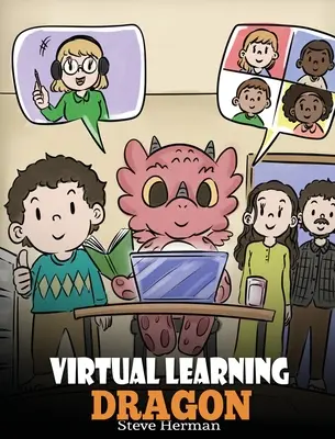 Virtuálny učiaci sa drak: Príbeh o dištančnom vzdelávaní, ktorý pomáha deťom učiť sa online. - Virtual Learning Dragon: A Story About Distance Learning to Help Kids Learn Online.