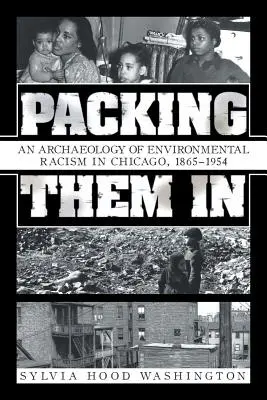 Balíme ich: Archeológia environmentálneho rasizmu v Chicagu v rokoch 1865 - 1954 - Packing Them In: An Archaeology of Environmental Racism in Chicago, 1865-1954