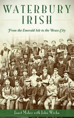 Waterbury Irish: Od Smaragdového ostrova po mosadzné mesto - Waterbury Irish: From the Emerald Isle to the Brass City
