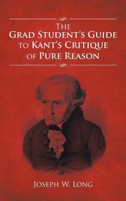 Sprievodca študenta vysokej školy Kantovou kritikou čistého rozumu - The Grad Student's Guide to Kant's Critique of Pure Reason