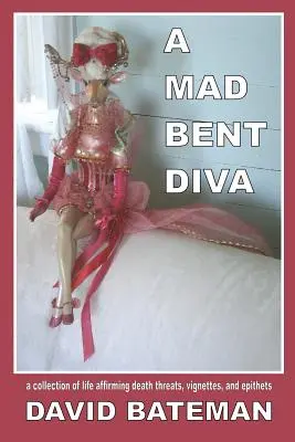 A Mad Bent Diva: zbierka život potvrdzujúcich vyhrážok smrťou, vinšov a epitet - A Mad Bent Diva: a collection of life affirming death threats, vignettes, and epithets