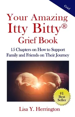 Your Amazing Itty Bitty(R) Grief Book (Vaša úžasná kniha o smútku): 15 kapitol o tom, ako podporiť rodinu a priateľov na ich ceste - Your Amazing Itty Bitty(R) Grief Book: 15 Chapters on How to Support Family and Friends on Their Journey