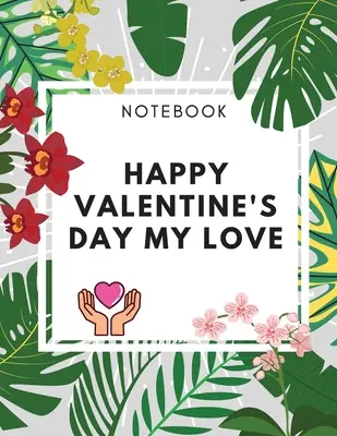 Šťastný Valentín Môj zápisník lásky: (8,5 x 11) 100 strán prázdny linkovaný mliečny časopis Elegantný darček pre vašich zaľúbencov - Happy Valentine's Day My Love Notebook: Amaizing Gift Journal (8,5 x 11) 100 pages Blank Lined Dairy Elegant Gift for your Lovers