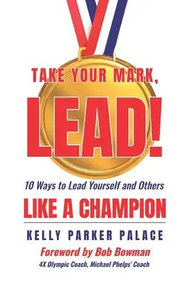 Vezmi si svoje znamenie, LEAD!: Desať spôsobov, ako viesť seba a ostatných ako šampión - Take Your Mark, LEAD!: Ten Ways to Lead Yourself and Others Like a Champion