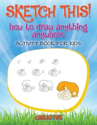 Skicuj to! Ako nakresliť čokoľvek a kdekoľvek Kniha aktivít pre deti - Sketch This! How to Draw Anything Anywhere Activity Book for Kids