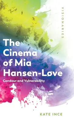 Kino MIA Hansen-Lve: Candour and Vulnerability (Svedomitosť a zraniteľnosť) - The Cinema of MIA Hansen-Lve: Candour and Vulnerability