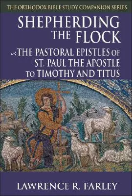 Pastierstvo stáda: Pavla apoštola Timotejovi a Títovi - Shepherding the Flock: The Pastoral Epistles of Saint Paul the Apostle to Timothy and to Titus