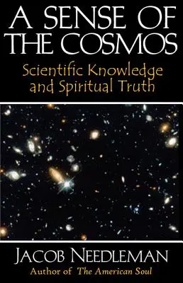 Zmysel pre vesmír: Vedecké poznanie a duchovná pravda - A Sense of the Cosmos: Scientific Knowledge and Spiritual Truth
