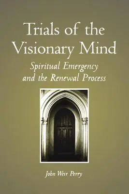 Skúšky vizionárskej mysle: Duchovná núdza a proces obnovy - Trials of the Visionary Mind: Spiritual Emergency and the Renewal Process