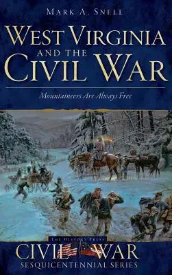 Západná Virgínia a občianska vojna: Horali sú vždy slobodní - West Virginia and the Civil War: Mountaineers Are Always Free
