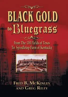 Od čierneho zlata po bluegrass: Od ropných polí v Texase po farmu Spindletop v Kentucky - Black Gold to Bluegrass: From the Oil Fields of Texas to Spindletop Farm of Kentucky