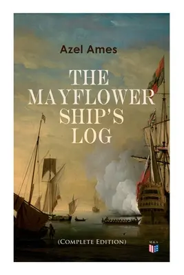 Lodný denník Mayflower (kompletné šesťzväzkové vydanie): Denné podrobnosti o plavbe, charakteristika lode: Hlavná paluba, delová paluba a nákladný priestor, - The Mayflower Ship's Log (Complete 6 Volume Edition): Day to Day Details of the Voyage, Characteristics of the Ship: Main Deck, Gun Deck & Cargo Hold,