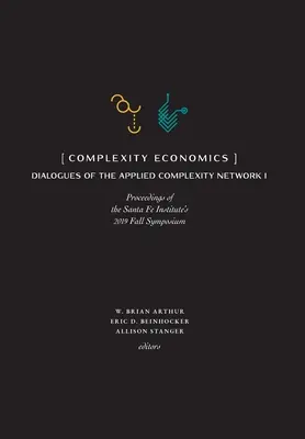 Ekonomika komplexnosti: Zborník z jesenného sympózia Santa Fe Institute 2019 - Complexity Economics: Proceedings of the Santa Fe Institute's 2019 Fall Symposium