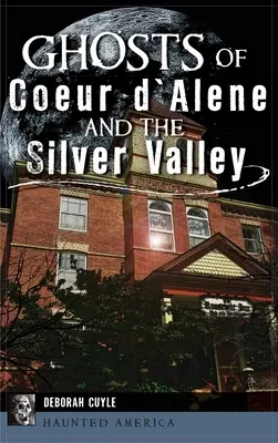 Prízraky z Coeur d'Alene a Strieborného údolia - Ghosts of Coeur d'Alene and the Silver Valley