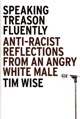 Plynulo hovoriť o zrade: Antirasistické úvahy nahnevaného bieleho muža - Speaking Treason Fluently: Anti-Racist Reflections from an Angry White Male