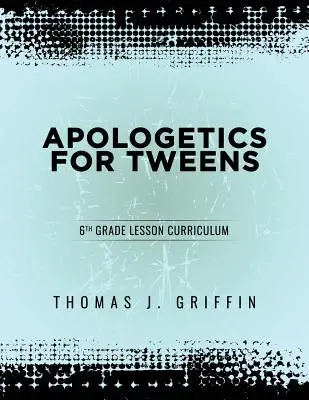 Apologetika pre tínedžerov: 6. ročník - Apologetics for Tweens: 6th Grade