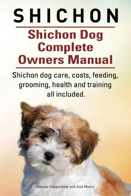 Shichon. Shichon Dog Complete Owners Manual. Shichon pes starostlivosť, náklady, kŕmenie, starostlivosť, zdravie a výcvik všetko zahrnuté. - Shichon. Shichon Dog Complete Owners Manual. Shichon dog care, costs, feeding, grooming, health and training all included.