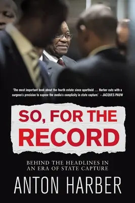 Takže. pre záznam: Za titulkami v ére ovládnutia štátu - So. for the Record: Behind the Headlines in an Era of State Capture