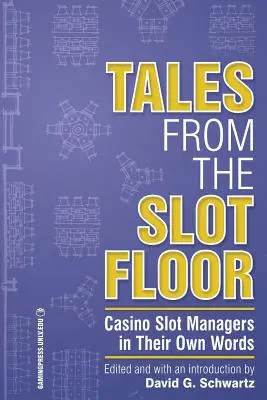 Tales from the Slot Floor, Volume 1: Casino Slot Managers in Their Own Words