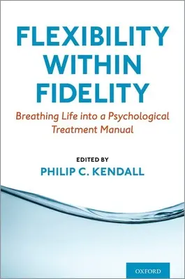 Flexibilita vo vernosti: Vdýchnutie života do príručky psychologickej liečby - Flexibility Within Fidelity: Breathing Life Into a Psychological Treatment Manual