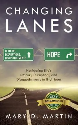 Zmena jazdných pruhov: Vydajte sa na cestu životom a nájdite nádej: obchádzky, rozbroje a sklamania - Changing Lanes: Navigating Life's Detours, Disruptions, and Disappointments to Find Hope