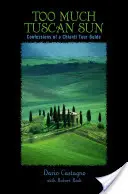 Príliš veľa toskánskeho slnka: Spoveď sprievodcu po Chianti - Too Much Tuscan Sun: Confessions of a Chianti Tour Guide